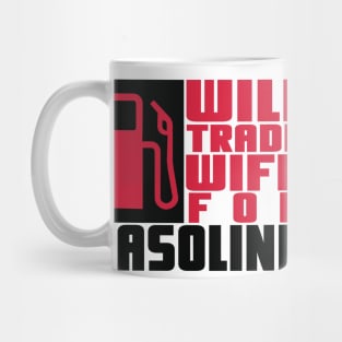 Will trade wife for gasoline Mug